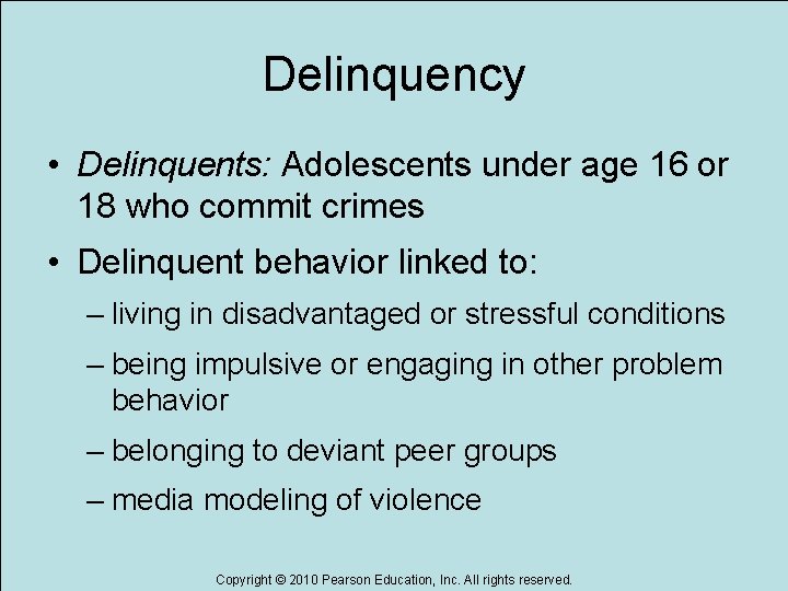 Delinquency • Delinquents: Adolescents under age 16 or 18 who commit crimes • Delinquent