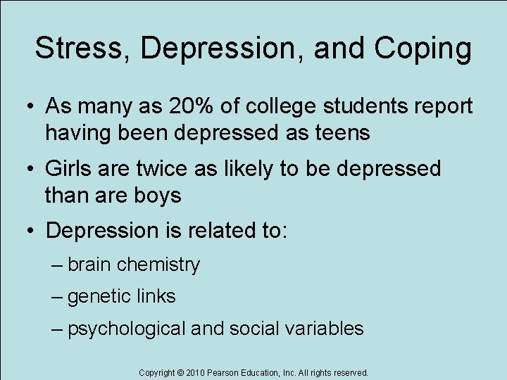 Stress, Depression, and Coping • As many as 20% of college students report having