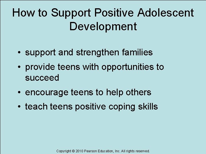 How to Support Positive Adolescent Development • support and strengthen families • provide teens