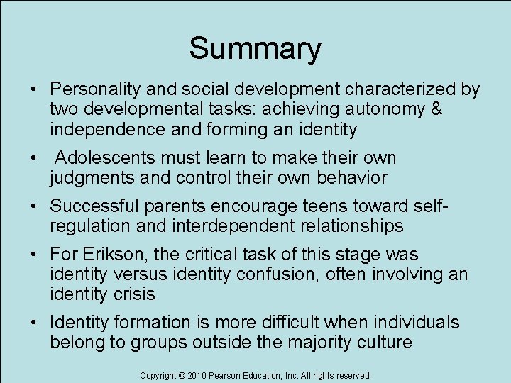 Summary • Personality and social development characterized by two developmental tasks: achieving autonomy &