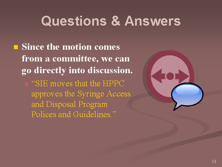Questions & Answers n Since the motion comes from a committee, we can go