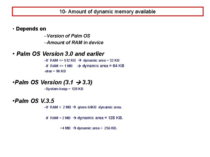 10 - Amount of dynamic memory available • Depends on –Version of Palm OS