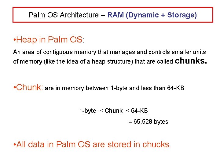 Palm OS Architecture – RAM (Dynamic + Storage) • Heap in Palm OS: An