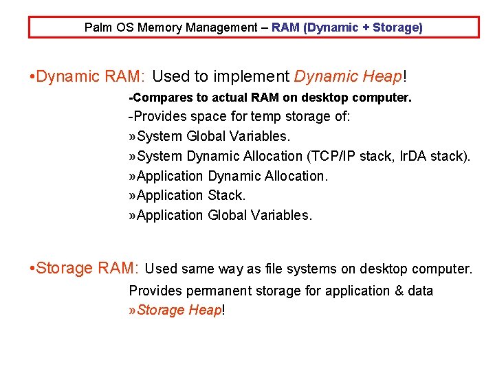 Palm OS Memory Management – RAM (Dynamic + Storage) • Dynamic RAM: Used to