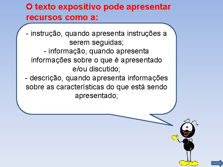 O texto expositivo pode apresentar recursos como a: - instrução, quando apresenta instruções a