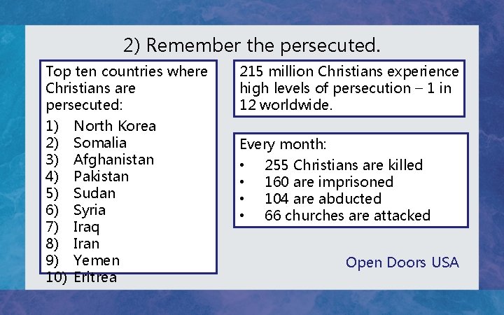 2) Remember the persecuted. Top ten countries where Christians are persecuted: 1) North Korea