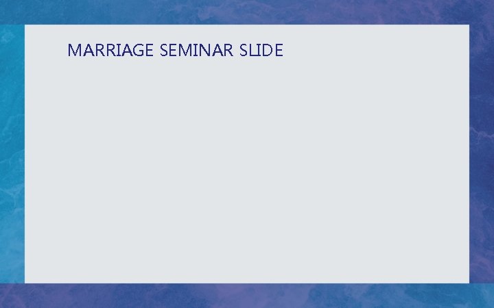 MARRIAGE SEMINAR SLIDE 