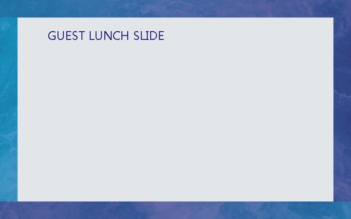 GUEST LUNCH SLIDE 