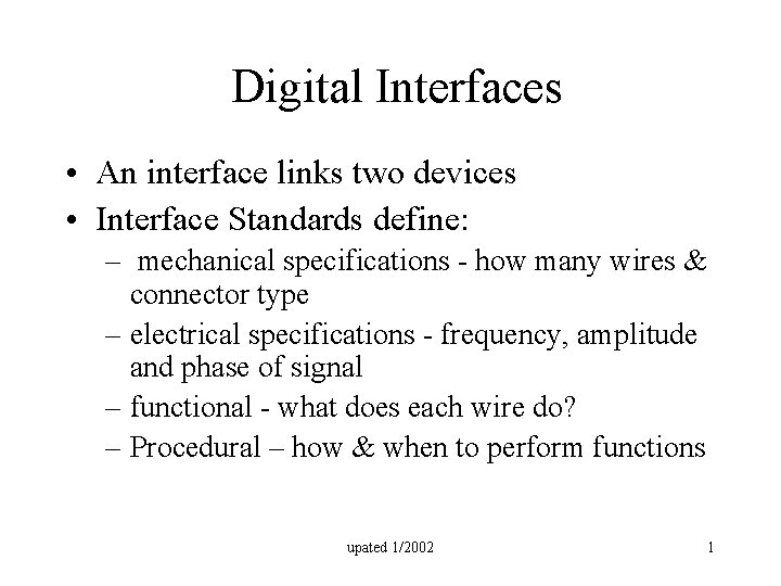 Digital Interfaces • An interface links two devices • Interface Standards define: – mechanical