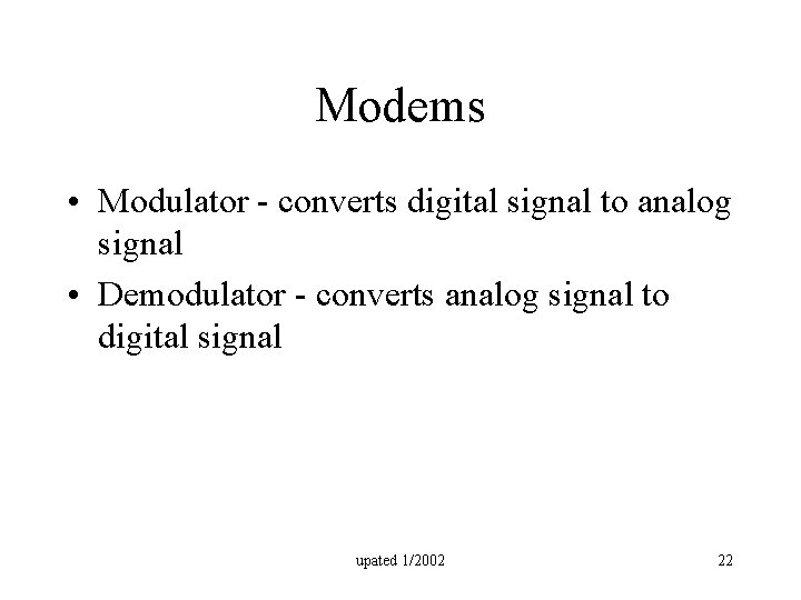 Modems • Modulator - converts digital signal to analog signal • Demodulator - converts