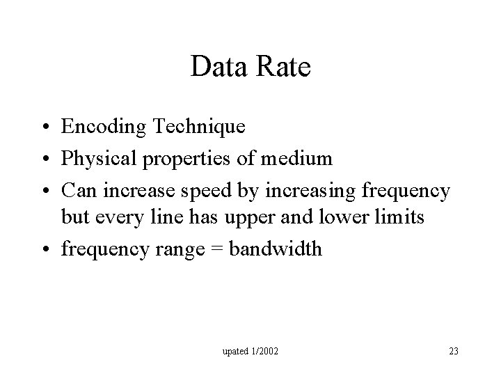 Data Rate • Encoding Technique • Physical properties of medium • Can increase speed