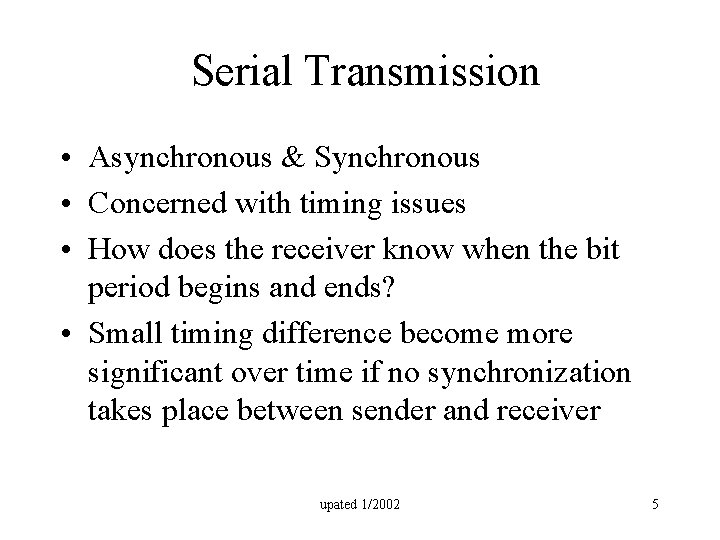 Serial Transmission • Asynchronous & Synchronous • Concerned with timing issues • How does