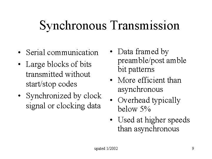 Synchronous Transmission • Serial communication • Data framed by preamble/post amble • Large blocks