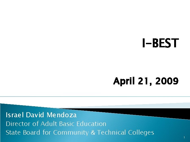 I-BEST April 21, 2009 Israel David Mendoza Director of Adult Basic Education State Board