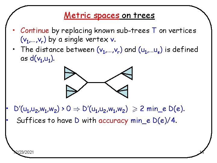 Metric spaces on trees • Continue by replacing known sub-trees T on vertices (v