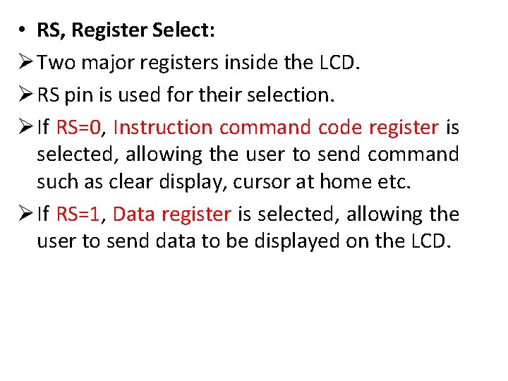  • RS, Register Select: Ø Two major registers inside the LCD. Ø RS