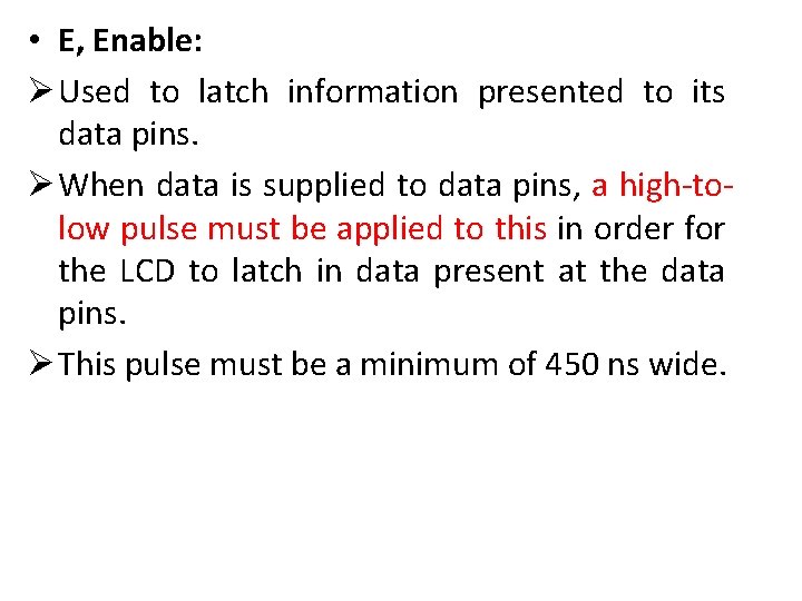  • E, Enable: Ø Used to latch information presented to its data pins.