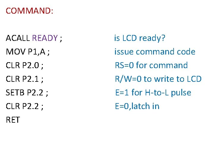 COMMAND: ACALL READY ; MOV P 1, A ; CLR P 2. 0 ;