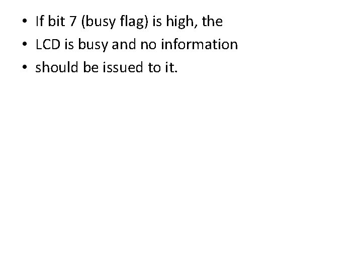  • If bit 7 (busy flag) is high, the • LCD is busy