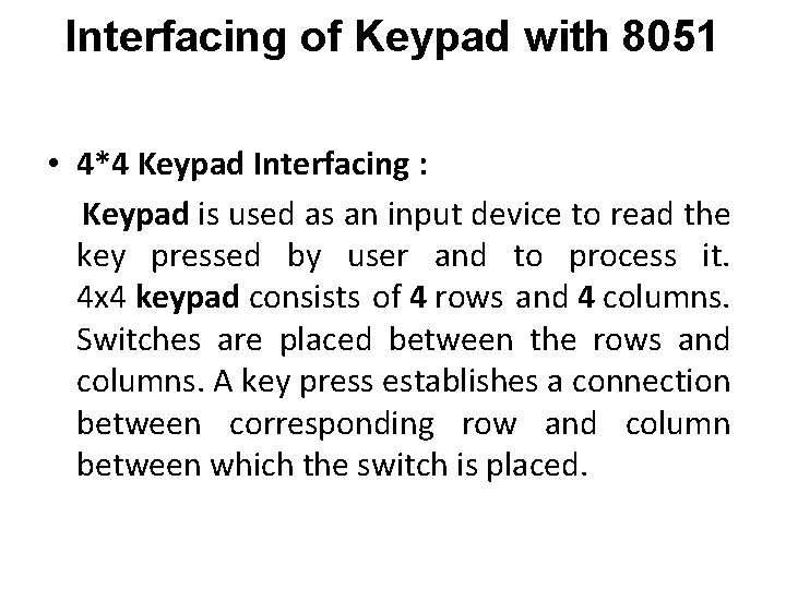 Interfacing of Keypad with 8051 • 4*4 Keypad Interfacing : Keypad is used as