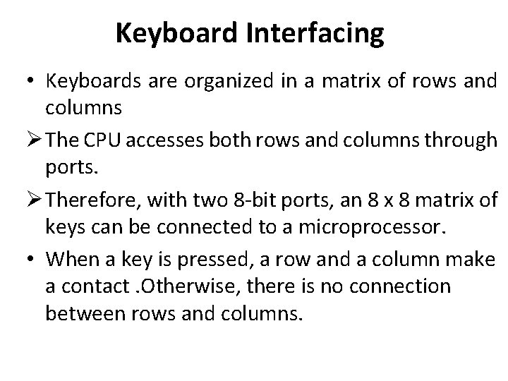 Keyboard Interfacing • Keyboards are organized in a matrix of rows and columns Ø