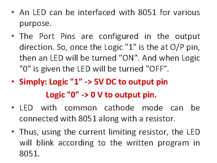  • An LED can be interfaced with 8051 for various purpose. • The
