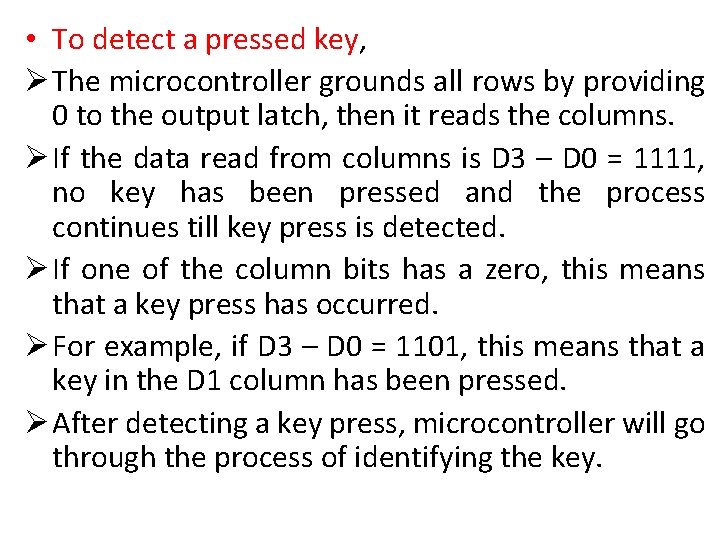  • To detect a pressed key, Ø The microcontroller grounds all rows by