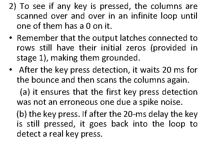 2) To see if any key is pressed, the columns are scanned over and
