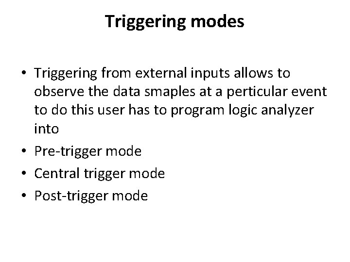 Triggering modes • Triggering from external inputs allows to observe the data smaples at