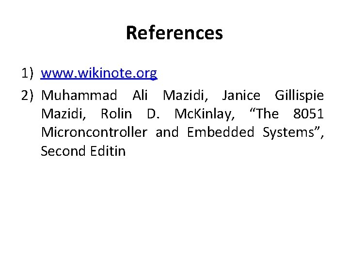 References 1) www. wikinote. org 2) Muhammad Ali Mazidi, Janice Gillispie Mazidi, Rolin D.