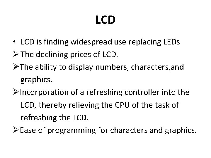 LCD • LCD is finding widespread use replacing LEDs Ø The declining prices of