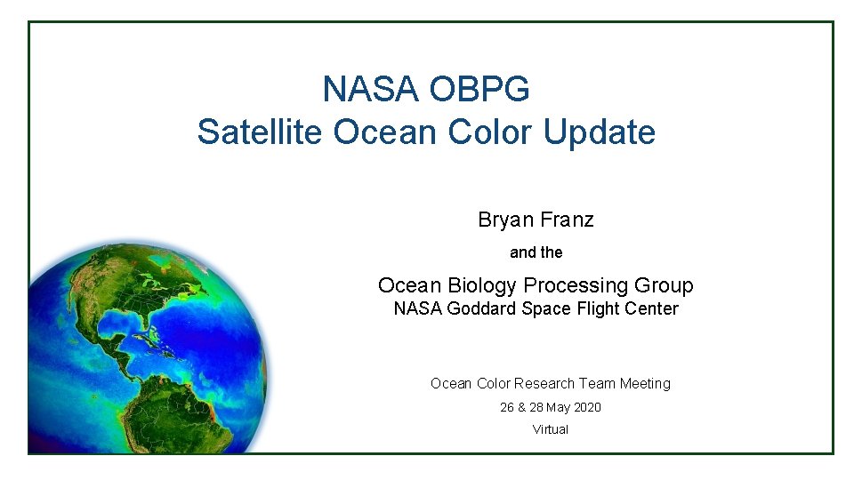 NASA OBPG Satellite Ocean Color Update Bryan Franz and the Ocean Biology Processing Group