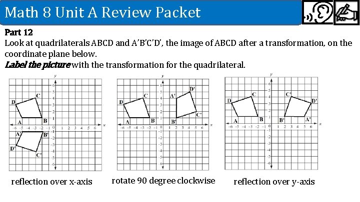 Math 8 Unit A Review Packet Part 12 Look at quadrilaterals ABCD and A’B’C’D’,