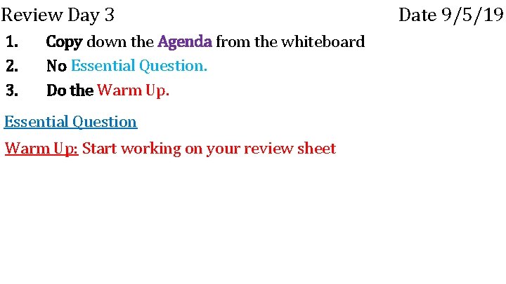 Review Day 3 1. 2. 3. Copy down the Agenda from the whiteboard No
