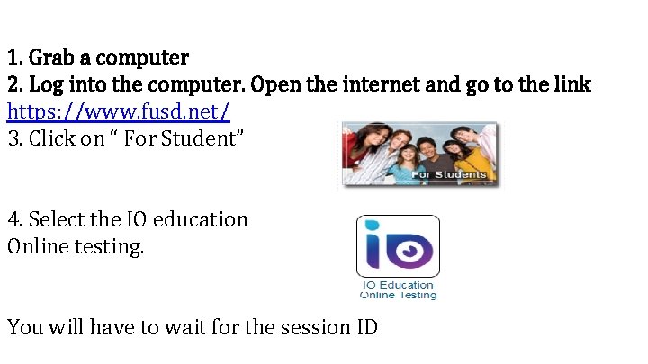 1. Grab a computer 2. Log into the computer. Open the internet and go