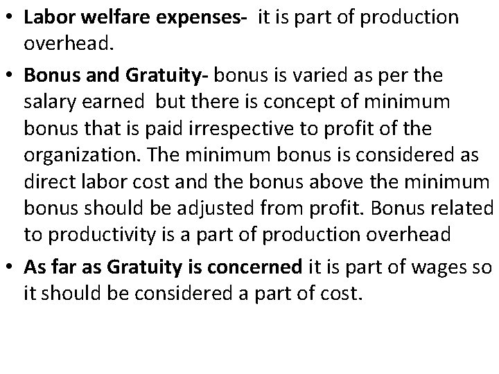  • Labor welfare expenses- it is part of production overhead. • Bonus and