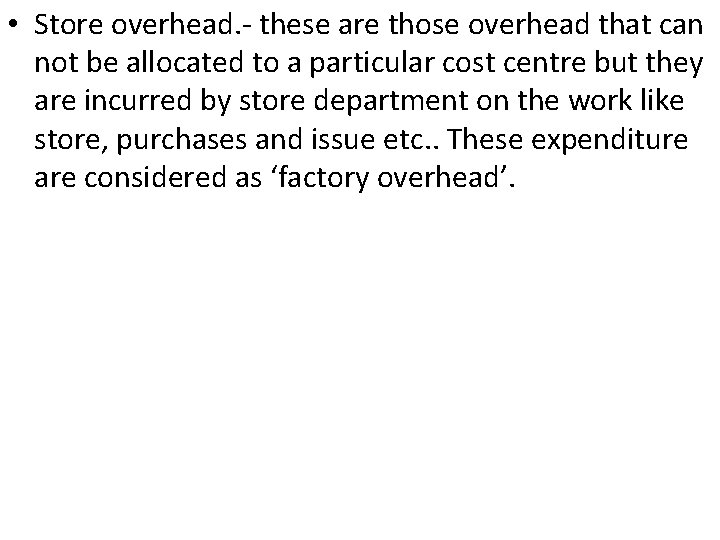  • Store overhead. - these are those overhead that can not be allocated