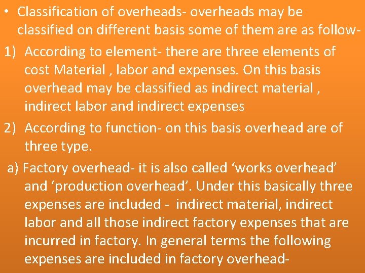  • Classification of overheads- overheads may be classified on different basis some of