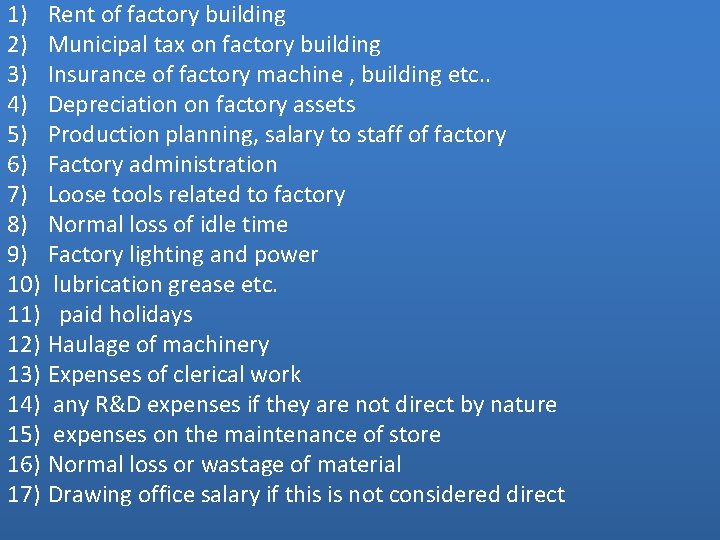 1) Rent of factory building 2) Municipal tax on factory building 3) Insurance of