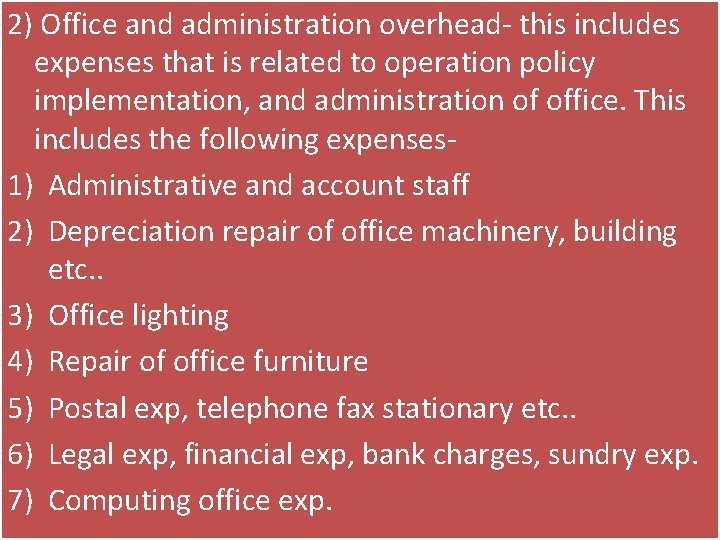 2) Office and administration overhead- this includes expenses that is related to operation policy