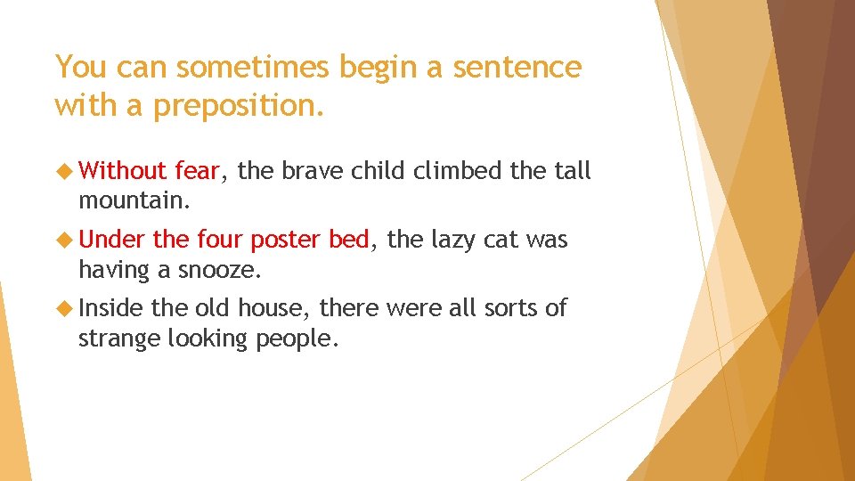 You can sometimes begin a sentence with a preposition. Without fear, the brave child