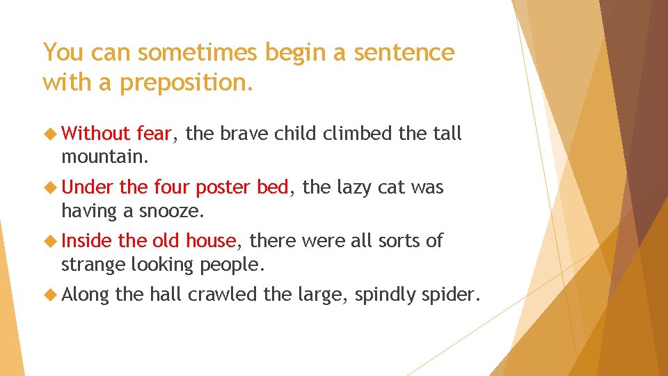 You can sometimes begin a sentence with a preposition. Without fear, the brave child