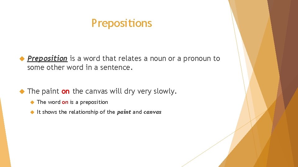 Prepositions Preposition is a word that relates a noun or a pronoun to some