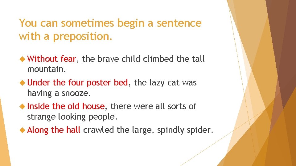 You can sometimes begin a sentence with a preposition. Without fear, the brave child