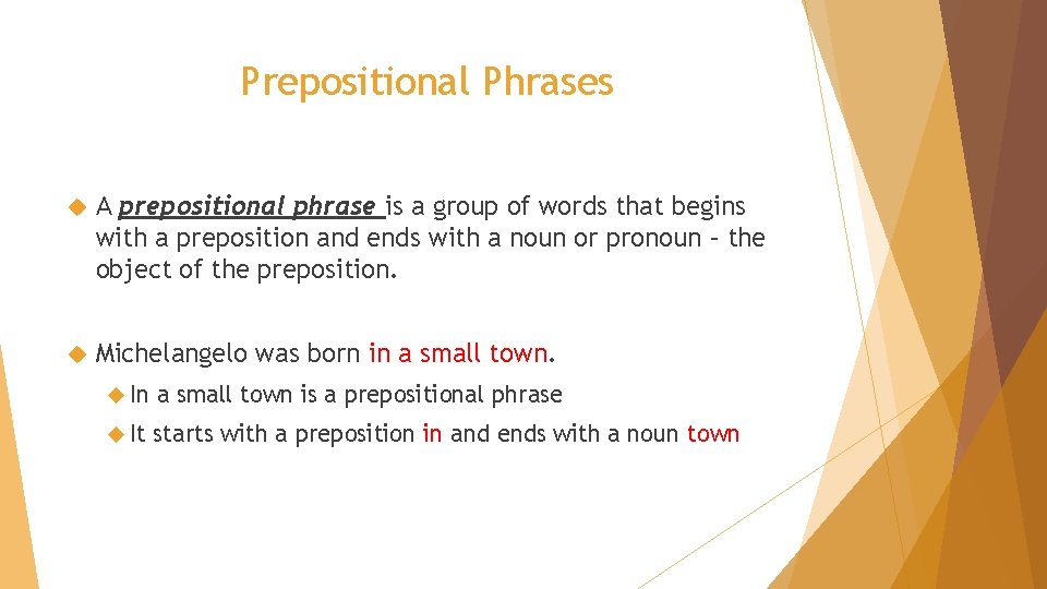 Prepositional Phrases A prepositional phrase is a group of words that begins with a