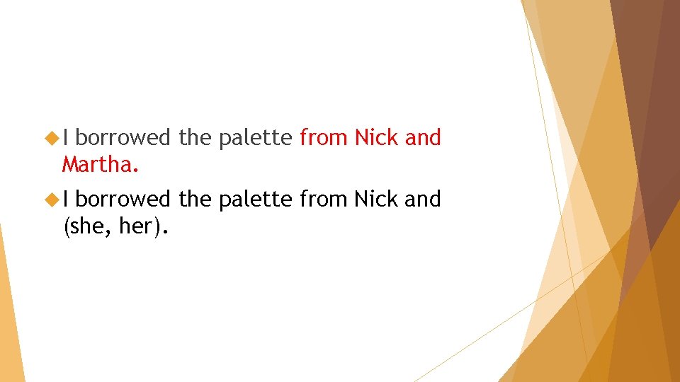  I borrowed the palette from Nick and Martha. I borrowed the palette from