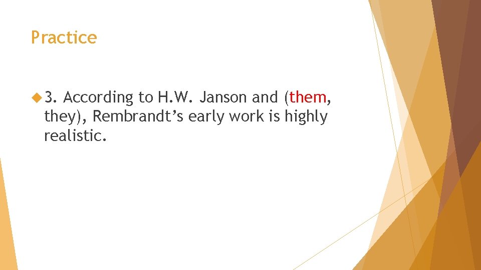 Practice 3. According to H. W. Janson and (them, they), Rembrandt’s early work is