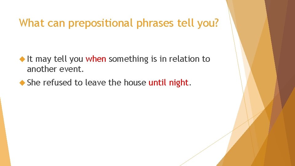 What can prepositional phrases tell you? It may tell you when something is in