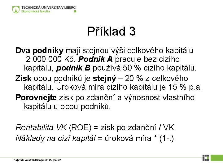 Příklad 3 Dva podniky mají stejnou výši celkového kapitálu 2 000 Kč. Podnik A