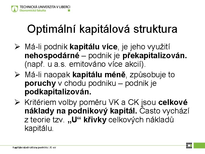 Optimální kapitálová struktura Ø Má-li podnik kapitálu více, je jeho využití nehospodárné – podnik